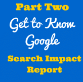 Get to Know Google Part 2: Search Impact Report