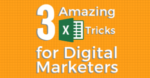 3 Amazing Excel Tricks for Digital Marketers