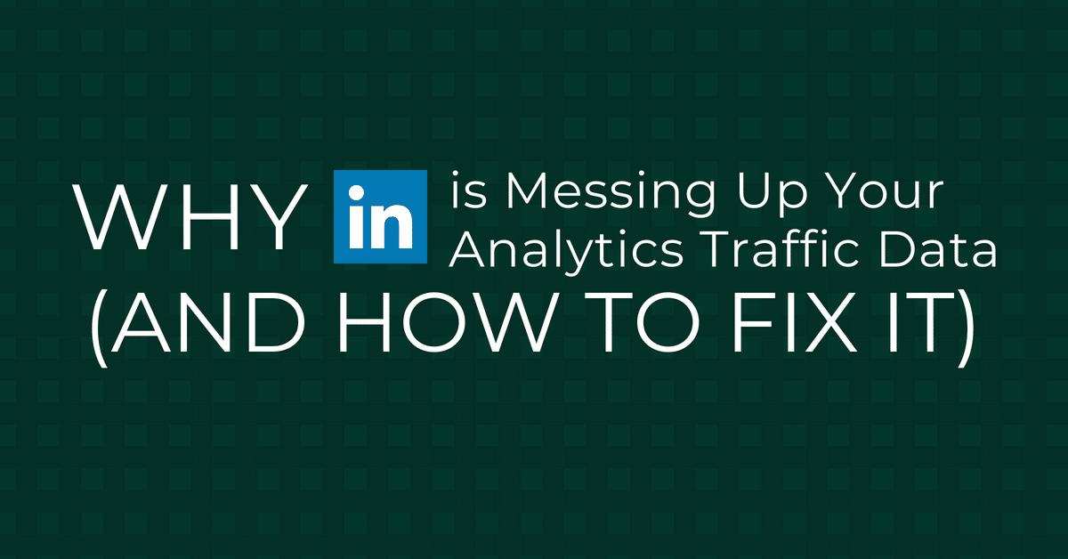 Google Analytics Issues: How LinkedIn Is Screwing Up Direct Traffic