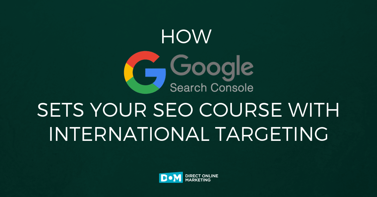 how google search console sets your seo course with international targeting