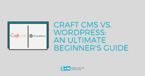 Craft CMS vs Wordpress - Why Choose Craft? (+ It's SEO Benefits)