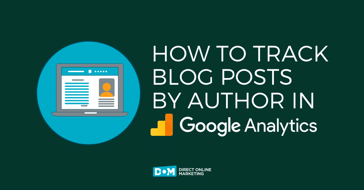 Author Analytics: How To Track Blog Posts By Author In Google Analytics