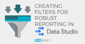 Creating Filters for Robust Reporting in Data Studio