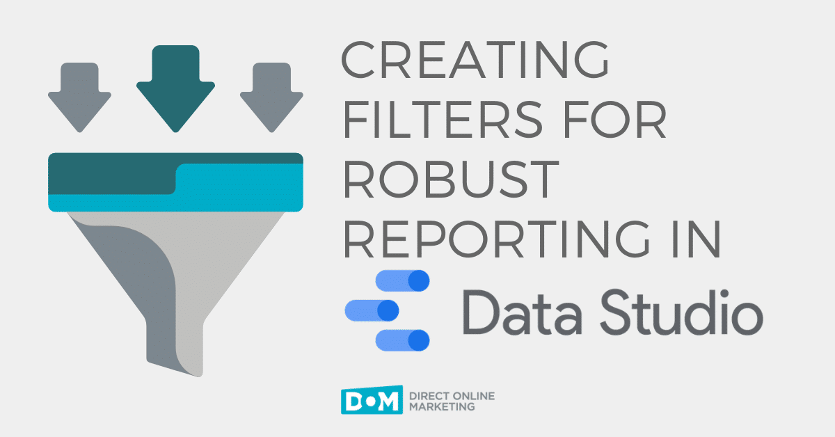 Creating Filters for Robust Reporting in Data Studio