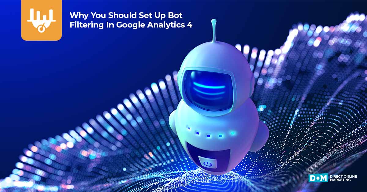Bot Filtering In Google Analytics 4 (+How To Set It Up) - DOM