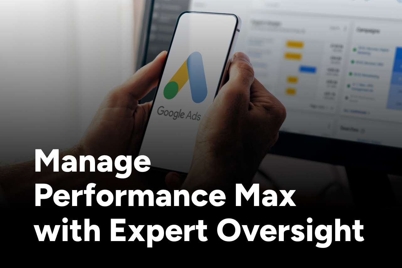Manage Performance Max with Expert Oversight