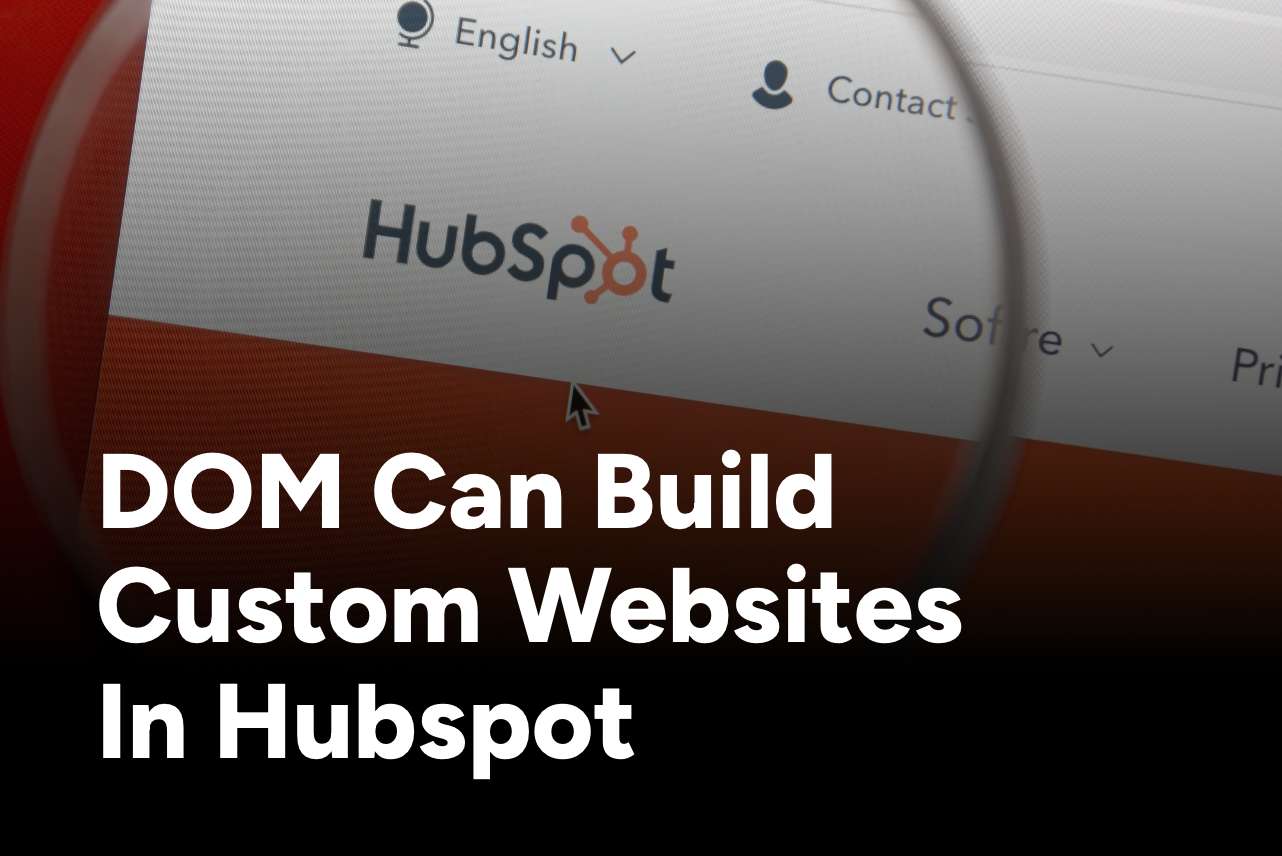 DOM Can Build Custom Websites in Hubspot