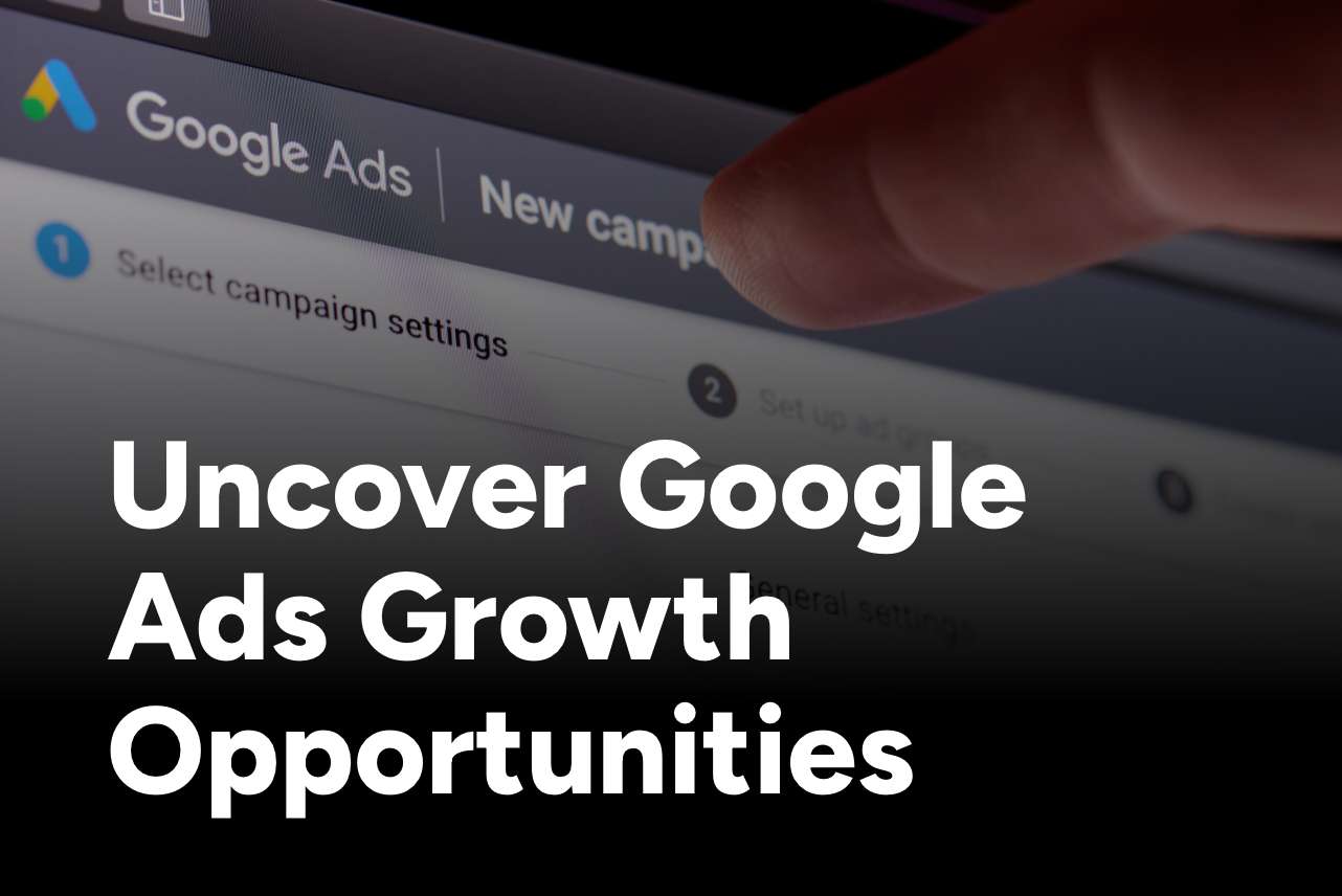 Uncover Google Ads Growth Opportunities