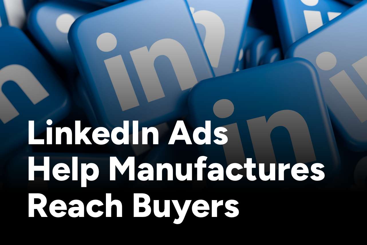 Linkedin Ads Help Manufactures Reach Buyers