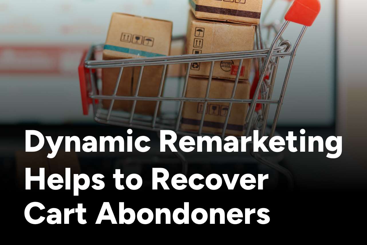 Dynamic Remarketing Helps to Recover Cart Abandons