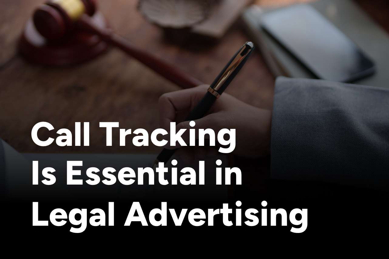 Call tracking is essential in legal advertising