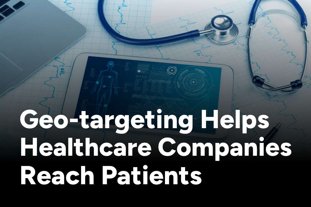 Geo targeting helps healthcare companies reach patients